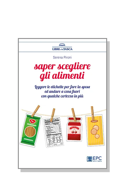 Saper scegliere gli alimenti, EPC Editore, aprile 2018, Pironi Serena