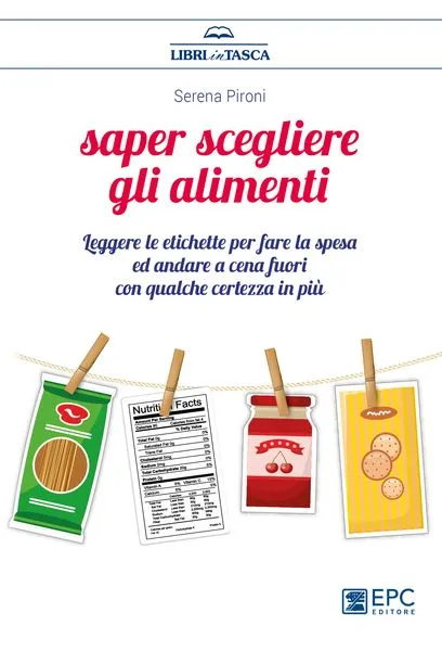Saper scegliere gli alimenti, EPC Editore, aprile 2018, Pironi Serena