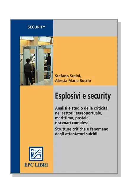 Esplosivi e security, EPC Editore, settembre 2010 - ristampa gennaio 2020, Ruccio Alessia Maria, Scaini Stefano