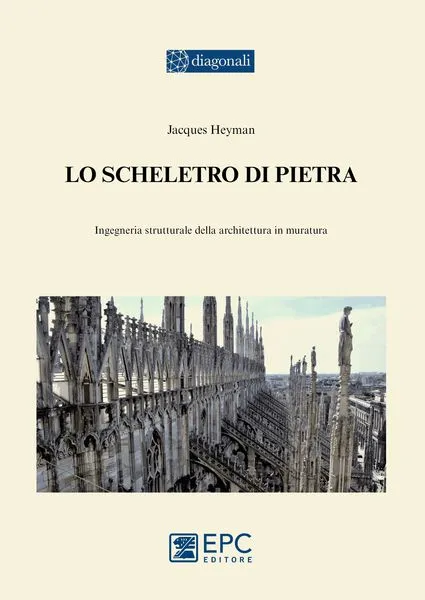 Lo scheletro di pietra, EPC Editore, ottobre 2014, Jacques Heyman<br><i>Traduzione di Paolo Rugarli</i>