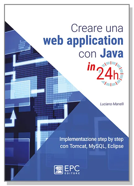 Creare una web application con Java in 24h, EPC Editore, maggio 2017, Manelli Luciano