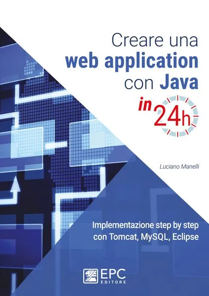 Creare una web application con Java in 24h, EPC Editore, maggio 2017, Manelli Luciano