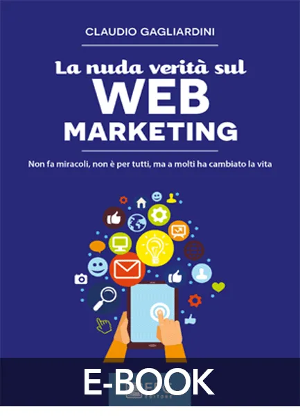 La nuda verità sul WEB MARKETING, EPC Editore, giugno 2017, Gagliardini Claudio